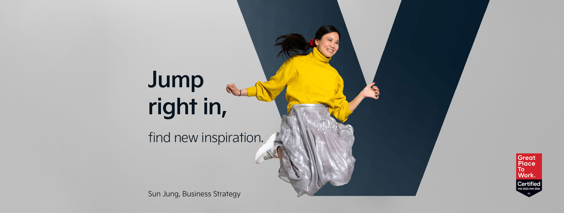 Sun from our Business Strategy department is jumping and smiling in front of the letter "V". Next to her we find our statement: "Jump right in - find new inspiration".